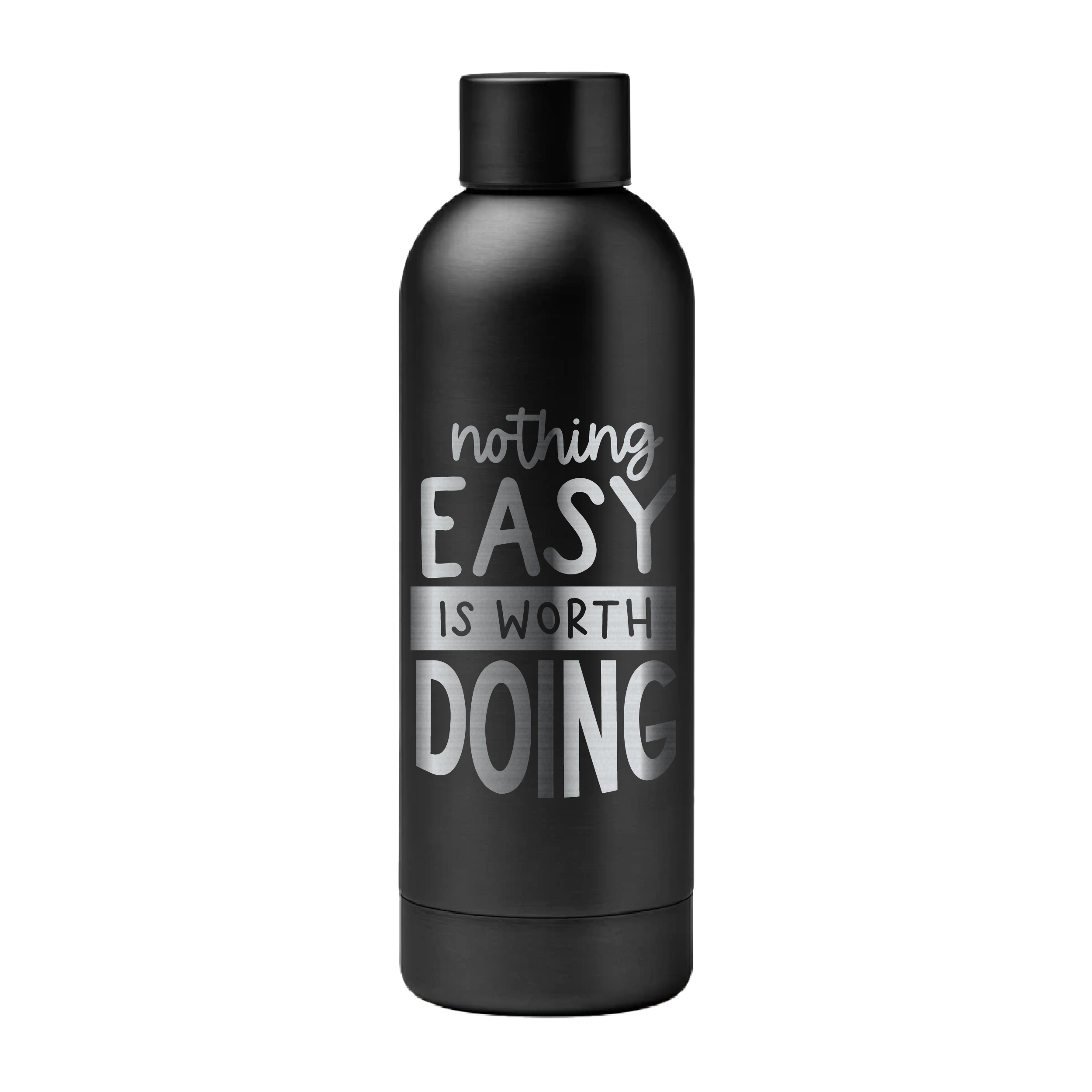 Nothing easy is worth doing - Premium Thermic bottle